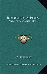 Rodolfo, a Poem: And Forty Sonnets (1824) (Hardcover)