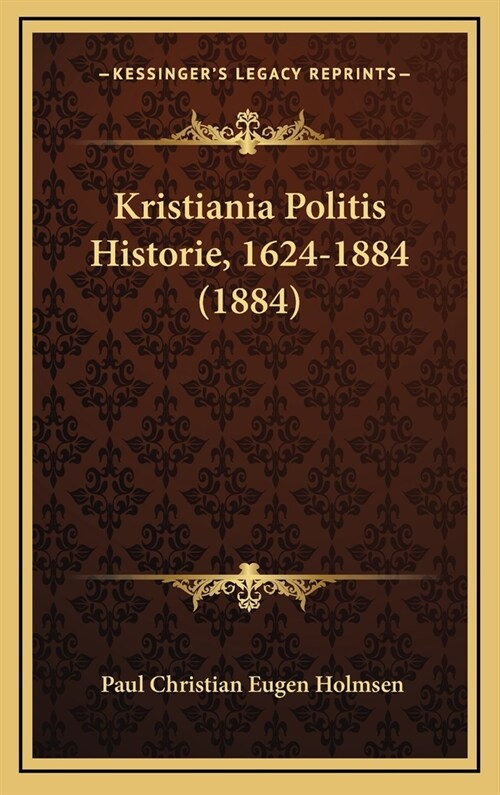 Kristiania Politis Historie, 1624-1884 (1884) (Hardcover)