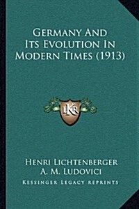 Germany and Its Evolution in Modern Times (1913) (Hardcover)