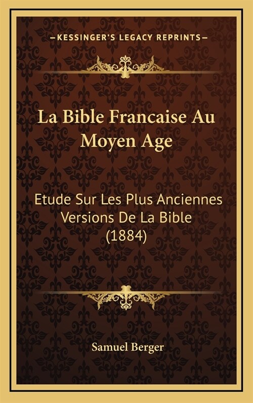 La Bible Francaise Au Moyen Age: Etude Sur Les Plus Anciennes Versions de La Bible (1884) (Hardcover)