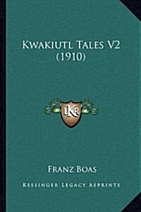Kwakiutl Tales V2 (1910) (Hardcover)