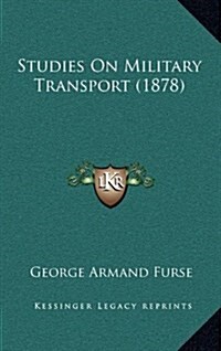Studies on Military Transport (1878) (Hardcover)