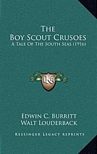 The Boy Scout Crusoes: A Tale of the South Seas (1916) (Hardcover)