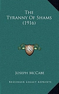 The Tyranny of Shams (1916) (Hardcover)