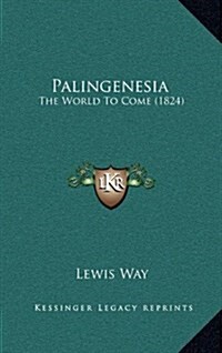 Palingenesia: The World to Come (1824) (Hardcover)