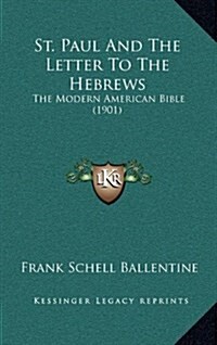 St. Paul and the Letter to the Hebrews: The Modern American Bible (1901) (Hardcover)