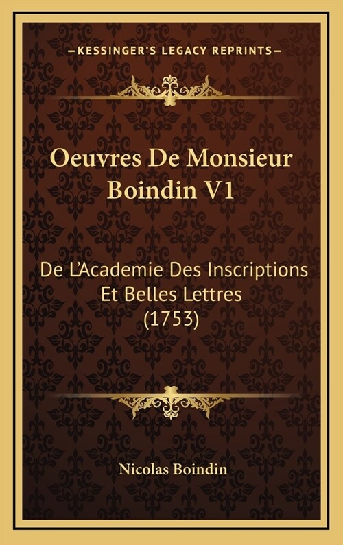 Oeuvres de Monsieur Boindin V1: de LAcademie Des Inscriptions Et Belles Lettres (1753) (Hardcover)