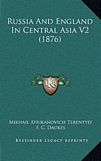 Russia and England in Central Asia V2 (1876) (Hardcover)