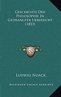 Geschichte Der Philosophie in Gedrangter Uebersicht (1853) (Hardcover)