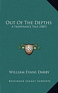 Out of the Depths: A Temperance Tale (1885) (Hardcover)