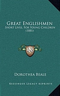 Great Englishmen: Short Lives, for Young Children (1881) (Hardcover)