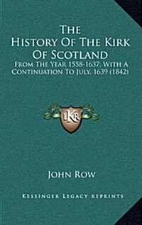 The History of the Kirk of Scotland: From the Year 1558-1637; With a Continuation to July, 1639 (1842) (Hardcover)