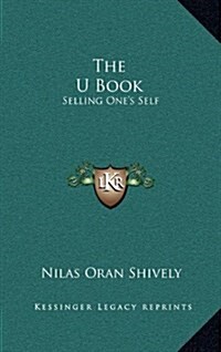 The U Book: Selling Ones Self: From $10 a Week to $100,000 a Year (1917) (Hardcover)