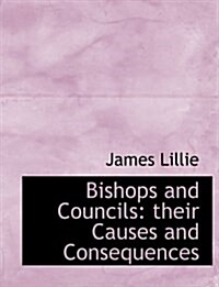 Bishops and Councils: Their Causes and Consequences (Hardcover)