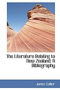 The Literature Relating to New Zealand: A Bibliography (Hardcover)