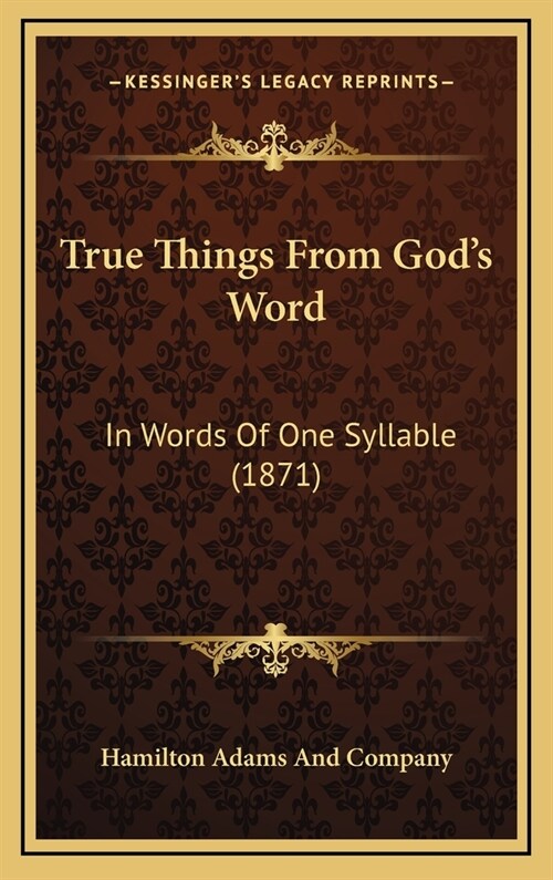 True Things From Gods Word: In Words Of One Syllable (1871) (Hardcover)