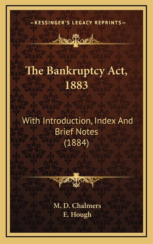 The Bankruptcy Act, 1883: With Introduction, Index And Brief Notes (1884) (Hardcover)