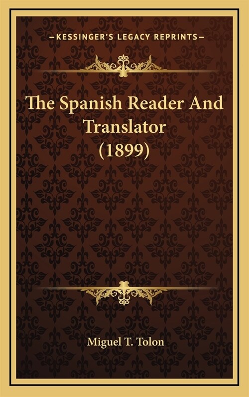 The Spanish Reader And Translator (1899) (Hardcover)
