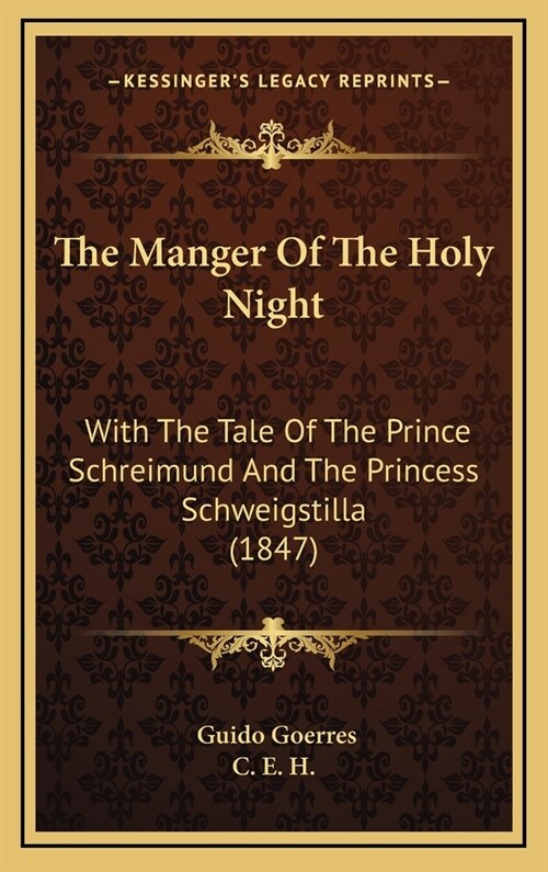 The Manger Of The Holy Night: With The Tale Of The Prince Schreimund And The Princess Schweigstilla (1847) (Hardcover)