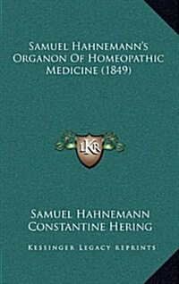 Samuel Hahnemanns Organon of Homeopathic Medicine (1849) (Hardcover)