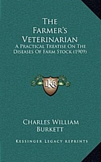 The Farmers Veterinarian: A Practical Treatise on the Diseases of Farm Stock (1909) (Hardcover)