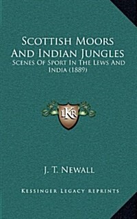 Scottish Moors and Indian Jungles: Scenes of Sport in the Lews and India (1889) (Hardcover)
