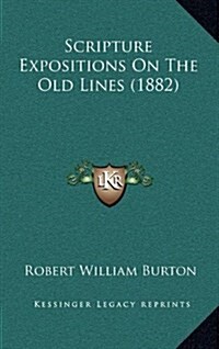 Scripture Expositions on the Old Lines (1882) (Hardcover)