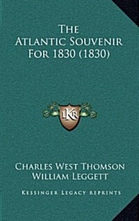 The Atlantic Souvenir for 1830 (1830) (Hardcover)