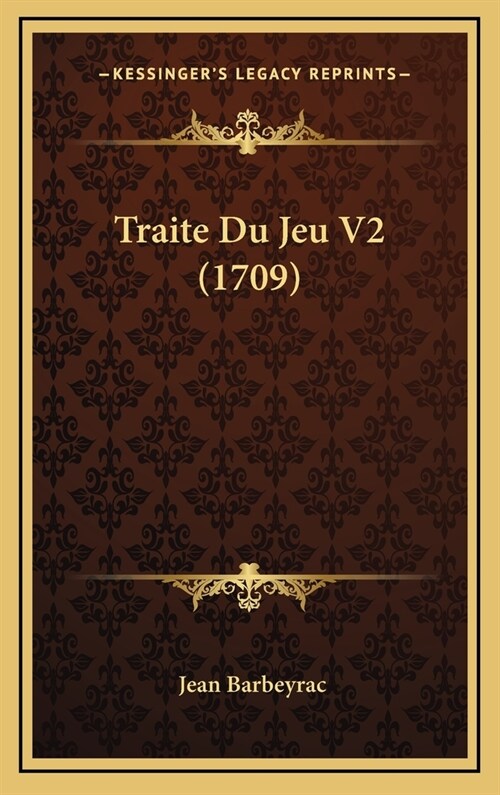 Traite Du Jeu V2 (1709) (Hardcover)