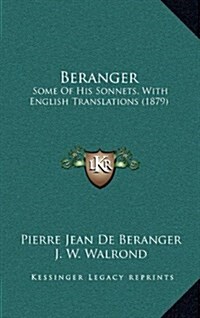 Beranger: Some of His Sonnets, with English Translations (1879) (Hardcover)