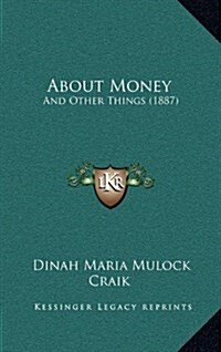 About Money: And Other Things (1887) (Hardcover)