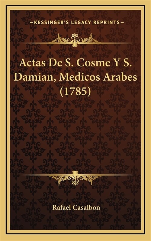 Actas de S. Cosme y S. Damian, Medicos Arabes (1785) (Hardcover)