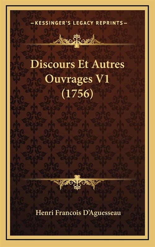 Discours Et Autres Ouvrages V1 (1756) (Hardcover)