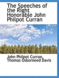 The Speeches of the Right Honorable John Philpot Curran (Hardcover)