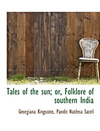 Tales of the Sun; Or, Folklore of Southern India (Hardcover)