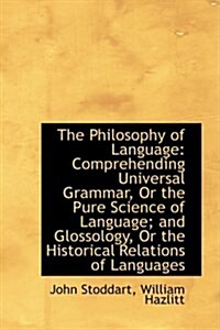 The Philosophy of Language: Comprehending Universal Grammar, or the Pure Science of Language; And Gl (Hardcover)