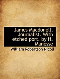 James Macdonell, Journalist. with Etched Port. by H. Manesse (Hardcover)