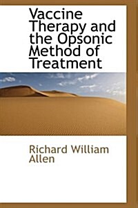 Vaccine Therapy and the Opsonic Method of Treatment (Hardcover)