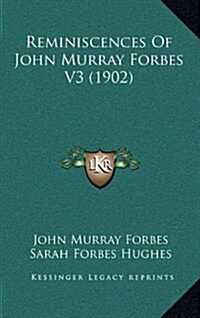 Reminiscences of John Murray Forbes V3 (1902) (Hardcover)