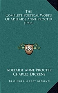 The Complete Poetical Works of Adelaide Anne Procter (1903) (Hardcover)