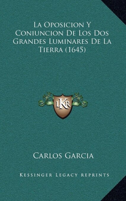 La Oposicion y Coniuncion de Los DOS Grandes Luminares de La Tierra (1645) (Hardcover)