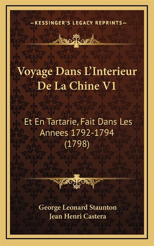 Voyage Dans LInterieur de La Chine V1: Et En Tartarie, Fait Dans Les Annees 1792-1794 (1798) (Hardcover)