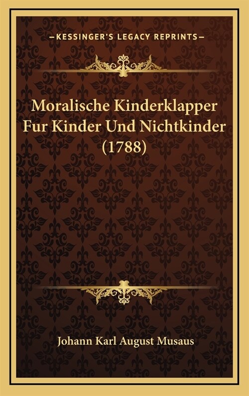 Moralische Kinderklapper Fur Kinder Und Nichtkinder (1788) (Hardcover)