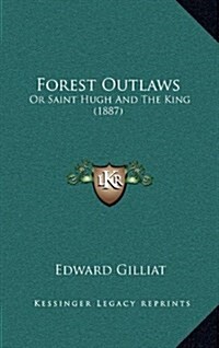 Forest Outlaws: Or Saint Hugh and the King (1887) (Hardcover)