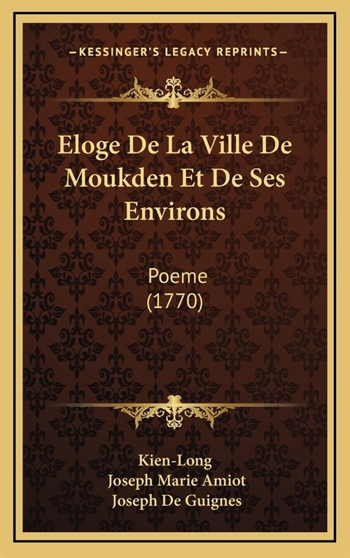 Eloge de La Ville de Moukden Et de Ses Environs: Poeme (1770) (Hardcover)