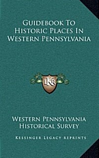 Guidebook to Historic Places in Western Pennsylvania (Hardcover)