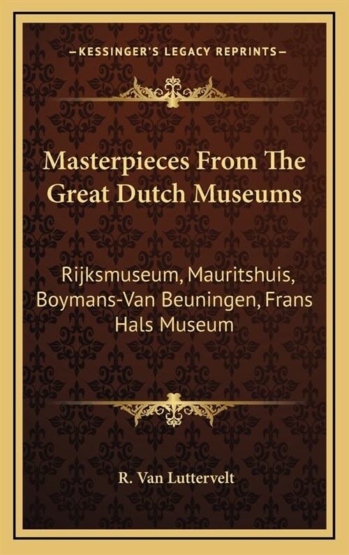 Masterpieces From The Great Dutch Museums: Rijksmuseum, Mauritshuis, Boymans-Van Beuningen, Frans Hals Museum (Hardcover)