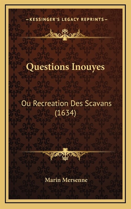 Questions Inouyes: Ou Recreation Des Scavans (1634) (Hardcover)