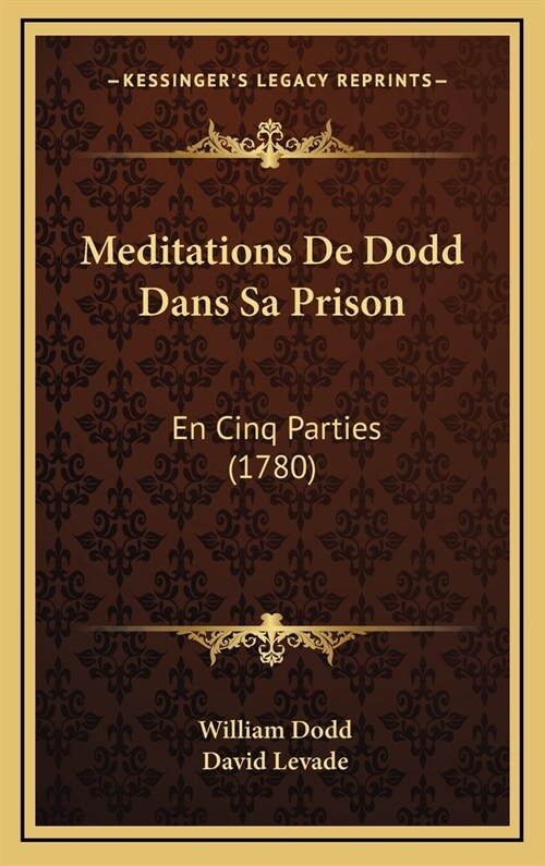 Meditations de Dodd Dans Sa Prison: En Cinq Parties (1780) (Hardcover)
