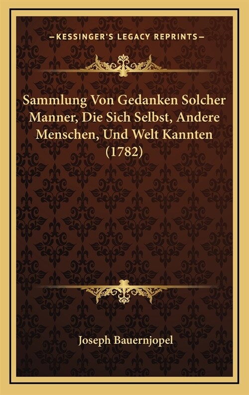 Sammlung Von Gedanken Solcher Manner, Die Sich Selbst, Andere Menschen, Und Welt Kannten (1782) (Hardcover)